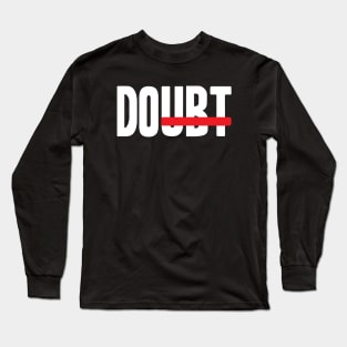 Do Doubt Motivational Long Sleeve T-Shirt